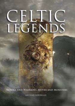 Hardcover Celtic Legends: Heroes and Warriors, Myths and Monsters Book