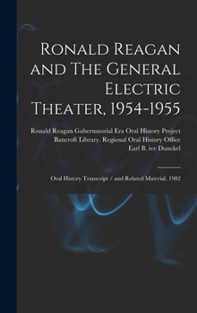 Hardcover Ronald Reagan and The General Electric Theater, 1954-1955: Oral History Transcript / and Related Material, 1982 Book