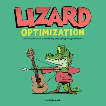 Paperback Lizard Optimization: Unlock Product Growth By Engaging Long-Tail Users Book