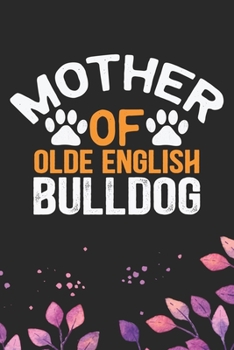 Paperback Mother Of Olde English Bulldog: Cool Olde English Bulldog Journal Notebook - English Bulldog Puppy Gifts - Funny Olde English Bulldog Notebook - Engli Book