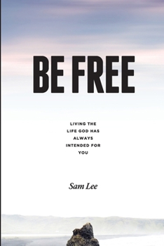 Paperback Be Free: Living the life God has always intended for you Book