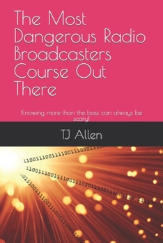 Paperback The Most Dangerous Radio Broadcasters Course Out There: Knowing more than the boss can always be scary! Book