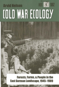 Cold War Ecology: Forests, Farms, and People in the East German Landscape, 1945-1989 - Book  of the Yale Agrarian Studies Series