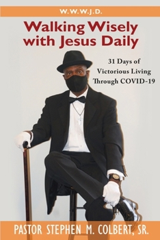 Paperback Walking Wisely with Jesus: 31 Days of Victorious Living Through Covid-19 Book
