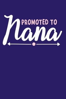 Promoted To Nana: Blank Lined Notebook: Grandparent Gift Journal Keepsake 6x9 | 110 Blank  Pages | Plain White Paper | Soft Cover Book