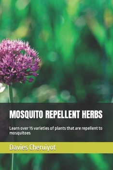 Paperback Mosquito Repellent Herbs: Learn over 15 varieties of plants that are repellent to mosquitoes Book