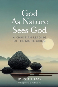 Paperback God As Nature Sees God: A Christian Reading of the Tao Te Ching Book
