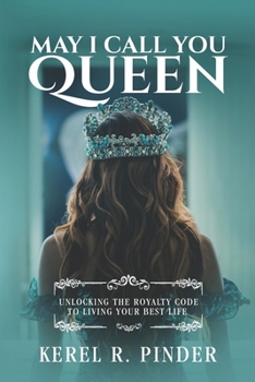 Paperback May I Call You Queen: Unlocking The Royalty Code to Living Your Best Life Book