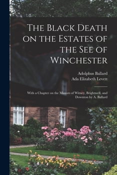 Paperback The Black Death on the Estates of the see of Winchester; With a Chapter on the Manors of Witney, Brightwell, and Downton by A. Ballard Book