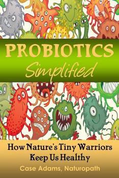 Paperback Probiotics Simplified: How Nature's Tiny Warriors Keep Us Healthy Book