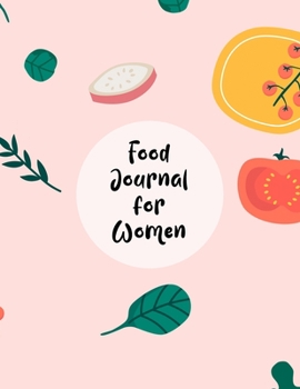 Food Journal For Women: Diet Food Log Book & Diary - Meal Planner And Tracker For Weight Loss And To Reduce Your Blood Pressure