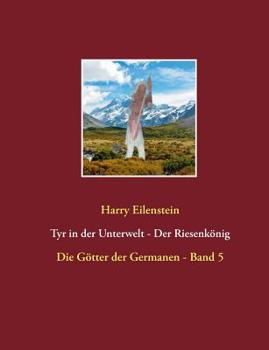 Paperback Tyr in der Unterwelt - Der Riesenkönig I: Die Götter der Germanen - Band 5 [German] Book