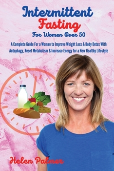 Paperback Intermittent Fasting for Women Over 50: A Complete Guide For a Woman to Improve Weight Loss & Body Detox With Autophagy, Reset Metabolism & Increase E Book