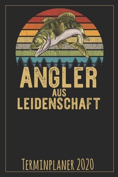 Angler aus Leidenschaft Terminplaner 2020: Jahresplaner von September 2019 bis Dezember 2020 für Angler Planer mit 174 Seiten in weiß im Format A5 mit glänzendem Soft Cover. (German Edition)