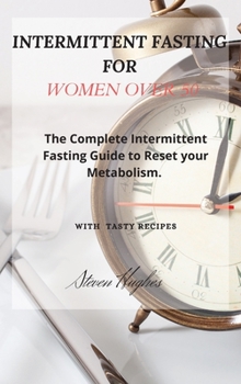 Hardcover Intermittent Fasting for Women Over 50: The Complete Intermittent Fasting Guide to Reset your Metabolism. Book