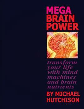 Paperback Mega Brain Power: Transform Your Life With Mind Machines And Brain Nutrients Book