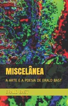 Paperback Miscelânea: A Arte E a Poesia de Erald Bast [Portuguese] Book