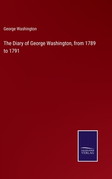 Hardcover The Diary of George Washington, from 1789 to 1791 Book