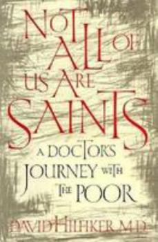 Hardcover Not All of Us Are Saints: A Doctor's Journey with the Poor Book