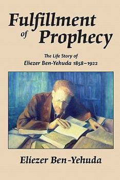 Paperback Fulfillment of Prophecy: The Life Story of Eliezer Ben-Yehuda 1858-1922 Book