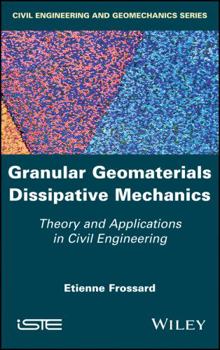 Hardcover Granular Geomaterials Dissipative Mechanics: Theory and Applications in Civil Engineering Book