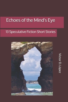 Paperback Echoes of the Mind's Eye: 13 Speculative Fiction Short Stories Book