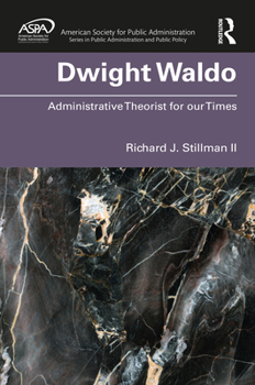 Hardcover Dwight Waldo: Administrative Theorist for Our Times Book