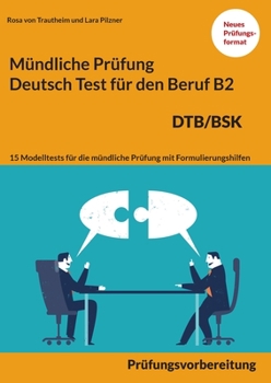 Paperback Mündliche Prüfung Deutsch für den Beruf DTB/BSK B2: 15 Übungen zur DTB mündlichen Prüfungsvorbereitung B2 [German] Book