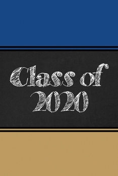 Class of 2020: Chalkboard Blue and Gold School Colors - Graduation Gift Notebook Journal - Lined 6 x 9-inch size with 120 pages