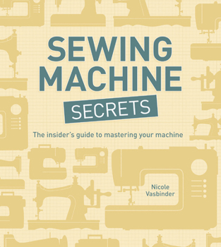 Paperback Sewing Machine Secrets: The Insider’s Guide to Mastering your Machine Book