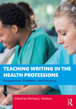Paperback Teaching Writing in the Health Professions: Perspectives, Problems, and Practices Book