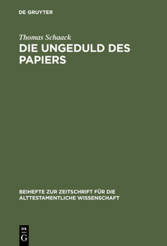 Hardcover Die Ungeduld Des Papiers: Studien Zum Alttestamentlichen Verständnis Des Schreibens Anhand Des Verbums Katab Im Kontext Administrativer Vorgänge [German] Book