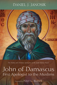 Hardcover John of Damascus, First Apologist to the Muslims Book