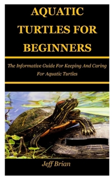 Paperback Aquatic Turtles for Beginners: The Informative Guide For Keeping And Caring For Aquatic Turtles Book