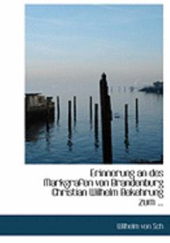 Paperback Erinnerung an Des Markgrafen Von Brandenburg Christian Wilhelm Bekehrung Zum ... [Large Print] Book