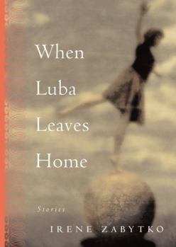 Paperback When Luba Leaves Home: Stories Book