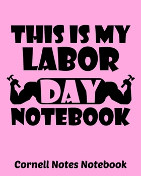 This is My Labor Day Notebook Cornell Notes: Exercise Book 8 x 10 Inch For Students, Teachers or Workers Salespersons Cashiers Nurses... With Cute Labor Day Design Cover
