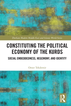 Paperback Constituting the Political Economy of the Kurds: Social Embeddedness, Hegemony, and Identity Book