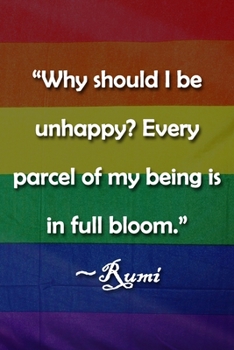 Paperback "Why should I be unhappy? Every parcel of my being is in full bloom." Rumi Notebook: Lined Journal, 120 Pages, 6 x 9 inches, Sweet Gift, Soft Cover, J Book