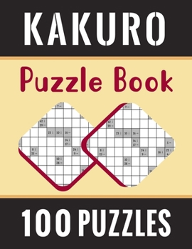 Paperback Kakuro Puzzle Book - 100 Puzzles: Kakuro Cross Sums Puzzles with Solutions for Adults and Toddlers - 100 Kakuro Math Logic Puzzles Book