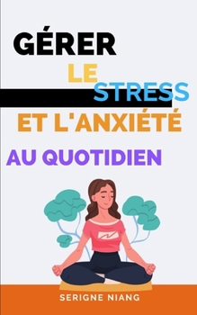 Paperback Gérer le stress et l'anxiété au quotidien [French] Book