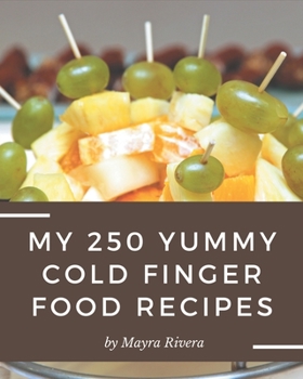 Paperback My 250 Yummy Cold Finger Food Recipes: Welcome to Yummy Cold Finger Food Cookbook Book