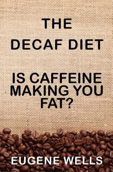 Paperback The Decaf Diet: Is Caffeine Making You Fat? Book