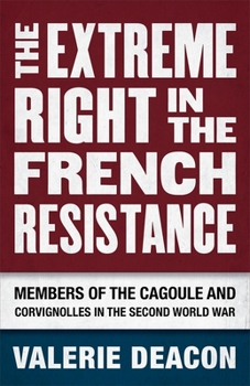 Hardcover The Extreme Right in the French Resistance: Members of the Cagoule and Corvignolles in the Second World War Book