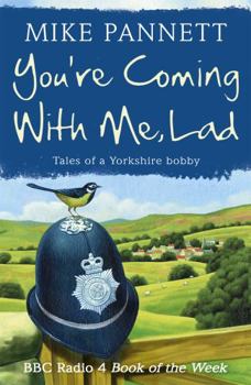 You're Coming with Me Lad: Tales of a Yorkshire Bobby - Book  of the Lad series