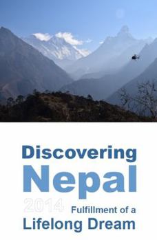 Paperback Discovering Nepal 2014: Fulfillment of a Lifelong Dream (Color) Book