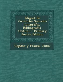 Paperback Miguel de Cervantes Saavedra (Biografia, Bibliografia, Critica.) - Primary Source Edition [Spanish] Book