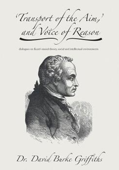 Paperback 'Transport of the Aim, ' and Voice of Reason: dialogues on Kant's moral theory, social and intellectual environments Book