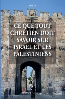 Ce que tout chrétien doit savoir sur Israël et les Palestiniens (French Edition)