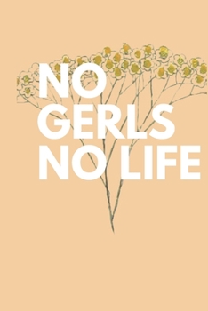 no gerls no life :: perfect Lined Writing Notebook Journal, 120 Pages (6"x9")